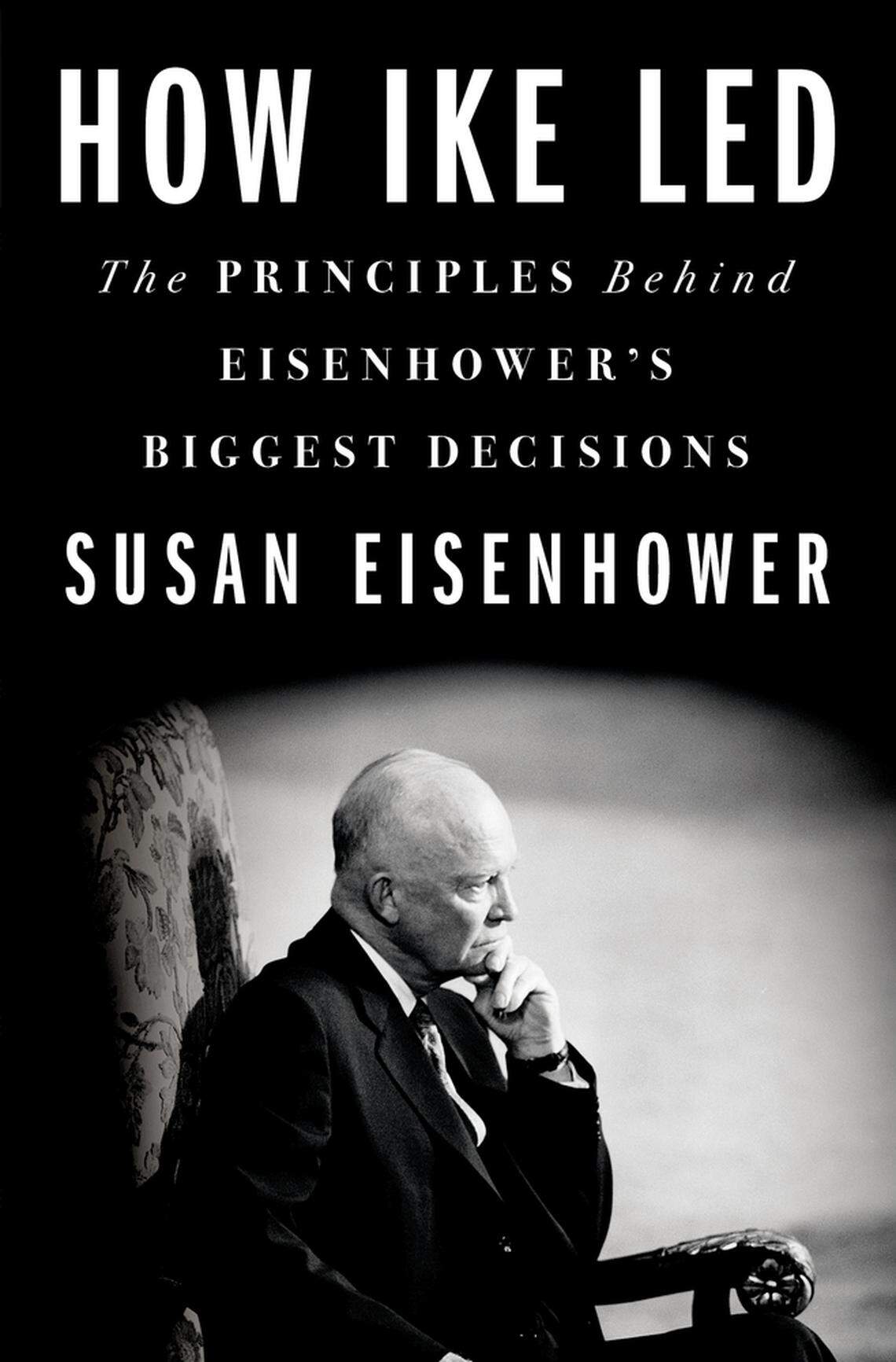 “How Ike Led: The Principles Behind Eisenhower’s Biggest Decisions” by his granddaughter, Susan Eisenhower.
