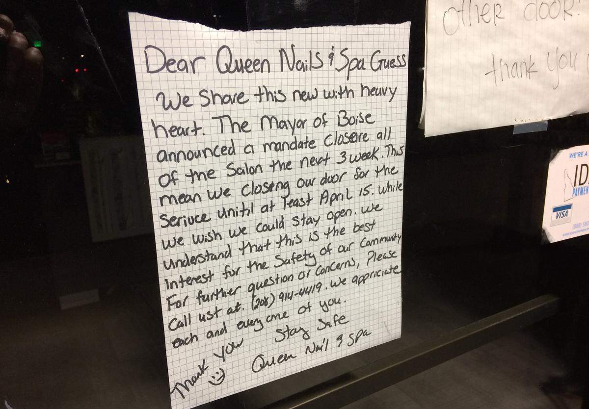 Queen Nails & Spa, at 1752 W. State St. in the Marketplace shopping center in North Boise, is among the businesses closed last month, first by Boise Mayor Lauren McLean’s emergency order, then by Gov. Brad Little’s stay-home order, which superseded McLean’s. The governor’s order, issued March 25 for three weeks and extended April 15 through April 30, is an attempt to slow the spread of the coronavirus.