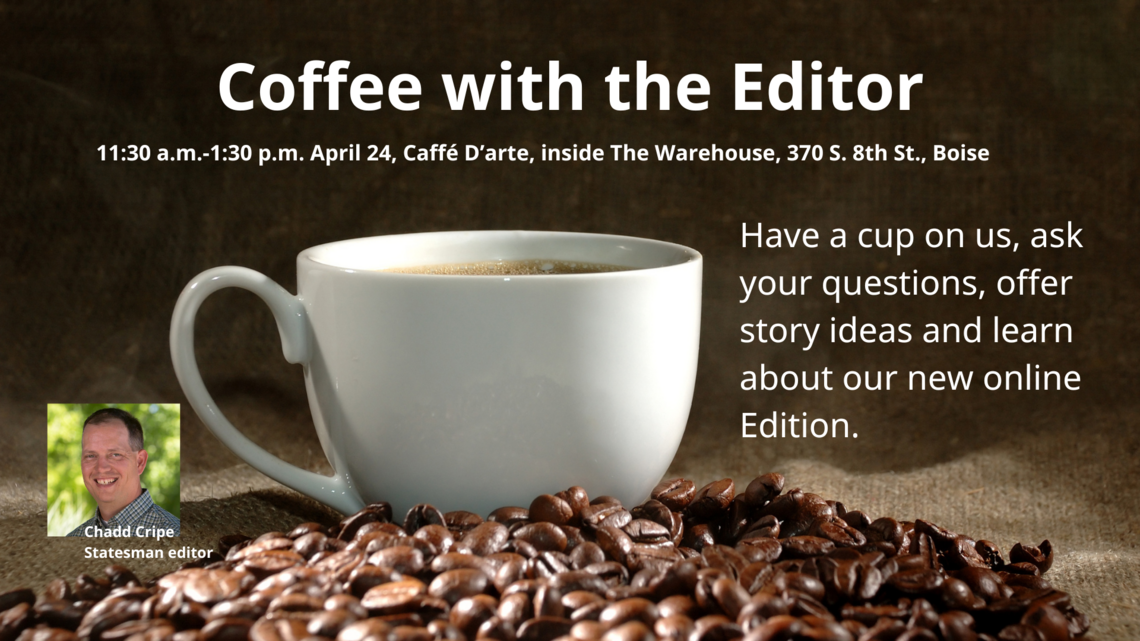 Got a story idea? Questions about our coverage? Have coffee with the Idaho Statesman editor