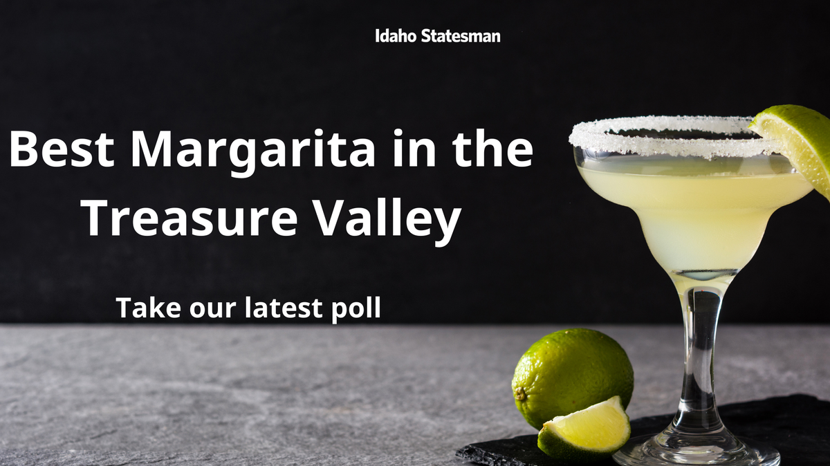 Take our latest poll: Who makes the Best Margarita in the Treasure Valley.