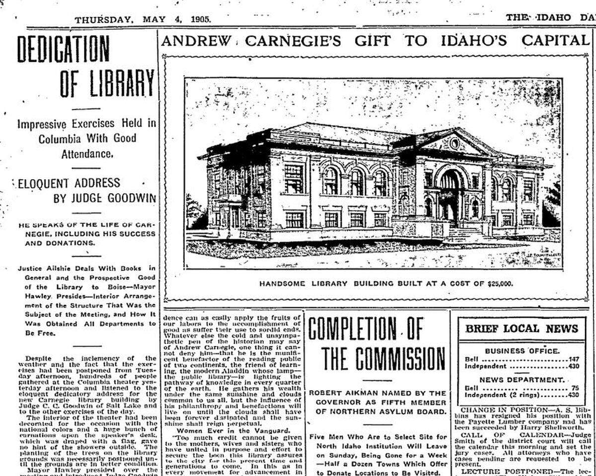 The dedication of the Boise Carnegie Library in May 1905 was heralded by the Idaho Statesman. Judge James Ailshie of the Idaho Supreme Court praised the women of the Columbian Club, which spearheaded the drive to build the library. “The women whose vigilance and industry have so fashioned circumstances and moulded sentiment as to make posible this event and the realizations of this day are to be congratulated; yes, thrice congratulated, upon their splendid achievement,” Alshie said.