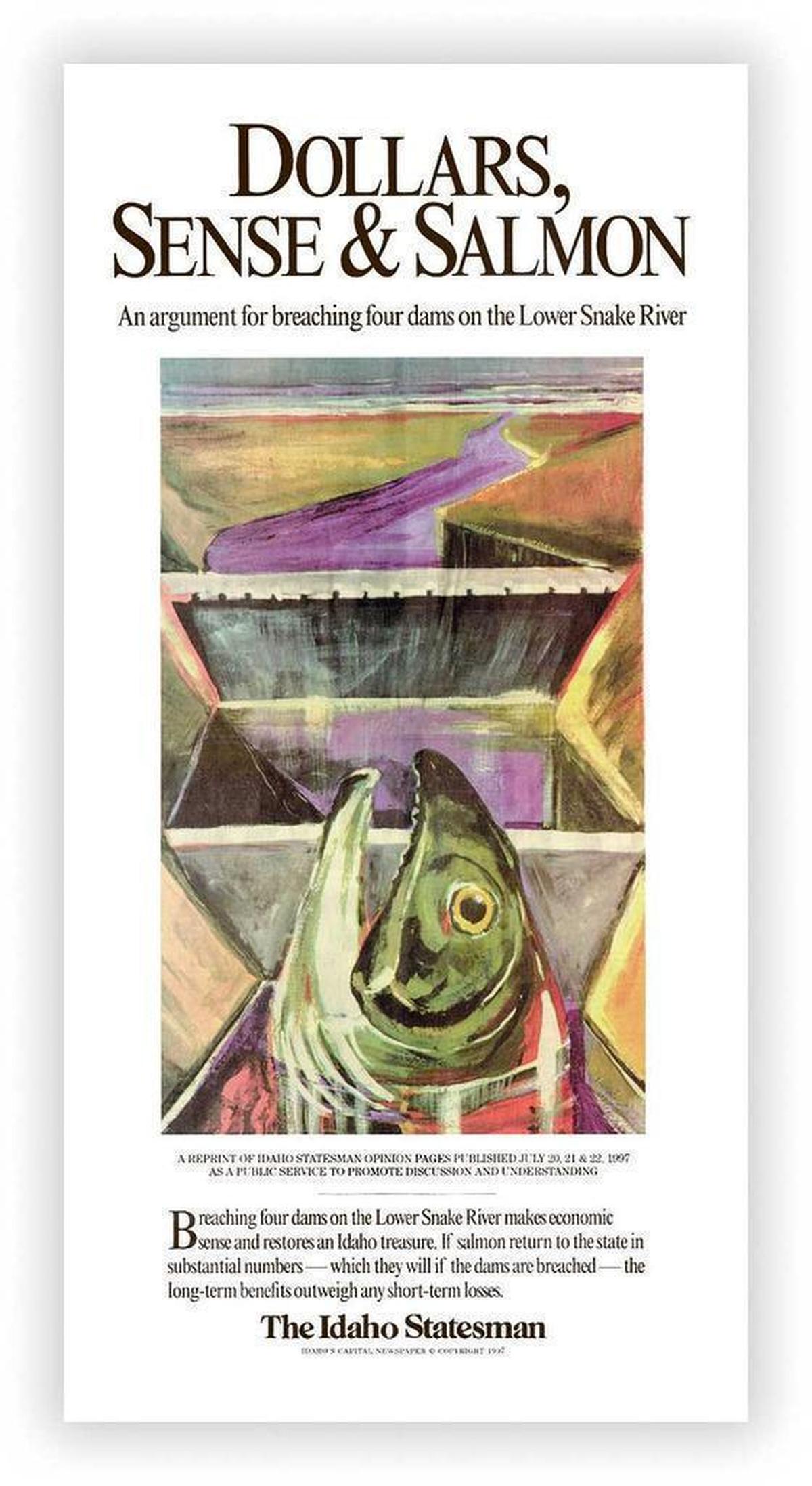 On July 20, 1997, the Idaho Statesman launched a three-part series of editorials titled "Dollars, Sense & Salmon" that made the case for the removal of the four Snake River dams to help restore endangered wild salmon. Seen here is the cover. It was researched by Rocky Barker and written by Susan Whaley.